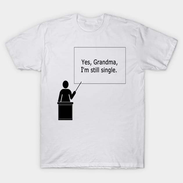 Yes, Grandma, I'm still single T-Shirt by NT85